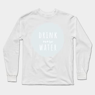 Drink More Water Long Sleeve T-Shirt